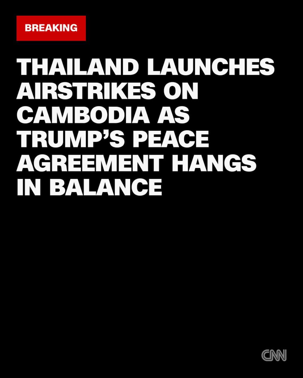 CNN៖ ថៃបើកការវាយប្រហារតាមផ្លូវអាកាសលើកម្ពុជា ខណៈកិច្ចព្រមព្រៀងសន្តិភាពរបស់លោកត្រាំជិតដួលរលំ