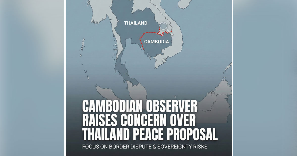 អ្នកវិភាគព្រមានពីហានិភ័យក្នុងសំណើសន្តិភាពថ្មីរបស់ថៃ ជុំវិញជម្លោះព្រំដែនកម្ពុជា–ថៃ